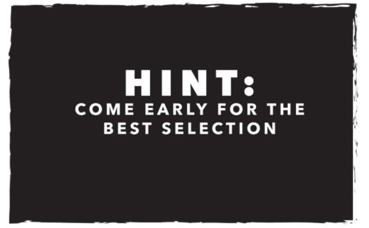 Psst!  Come Early for the Best Selection