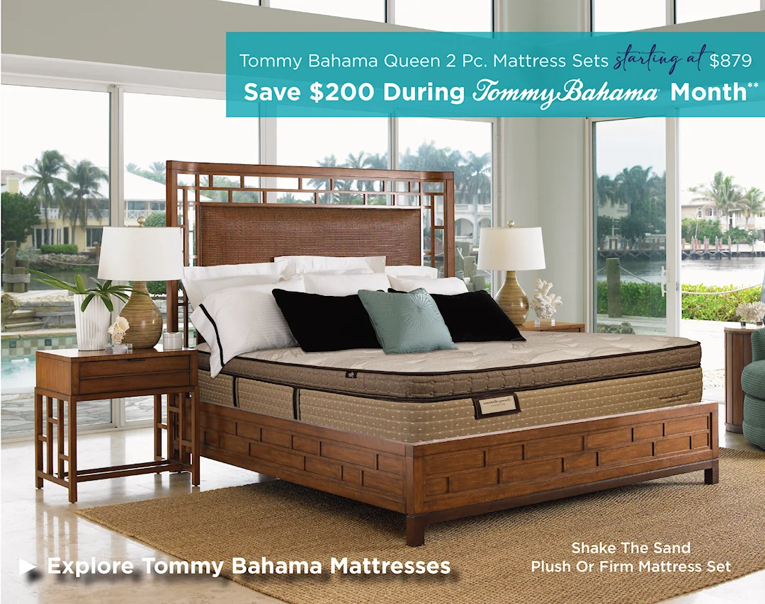Save 200 on mattresses during Tommy Bahama Month Baer's Furniture