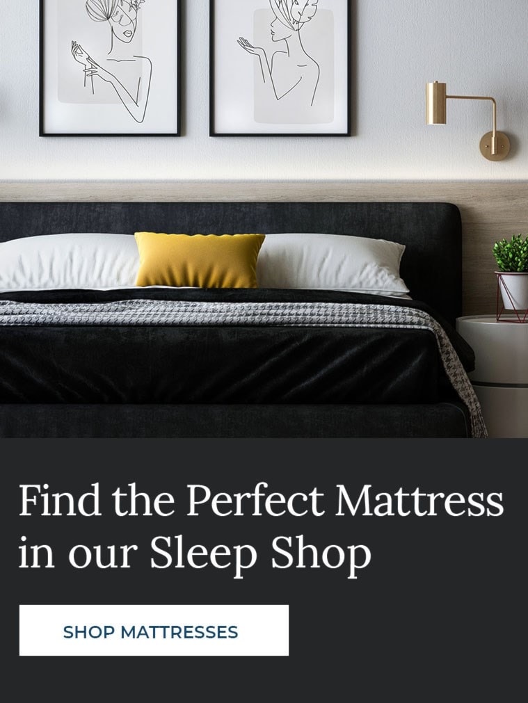 Find the perfect mattress in our Sleep Shop. 