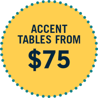 ACCENT TABLES FROM $75