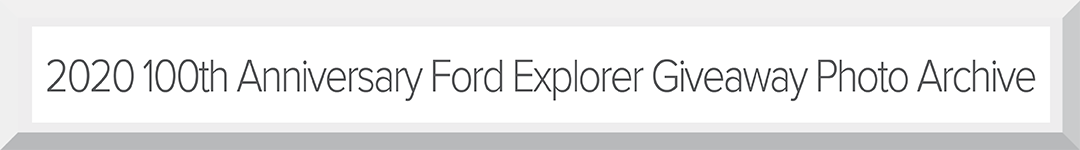 2020 - 100th Anniversary Ford Explorer Gallery Archive