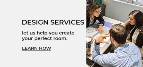Design services. Let us help you create your perfect room. Learn how.