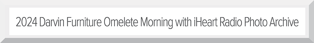 2024 Darvin Furniture Omelete Morning with iHeart Radio