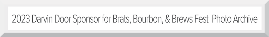 2023 - Darvin is Door Sponsor for Brats, Bourbon and Brews Event on Aug 23rd
