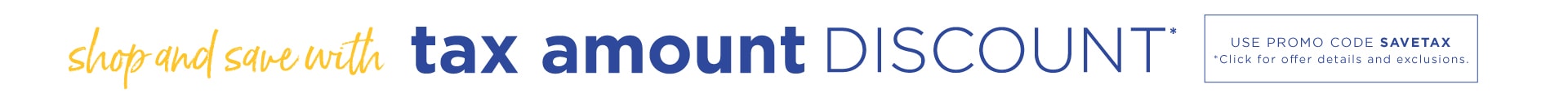 Tax Amount Discount* | *Click for offer details and exclusions