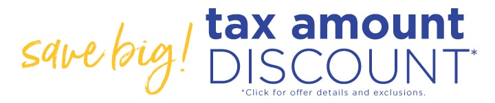 Tax Amount Discount* | *Click for offer details and exclusions