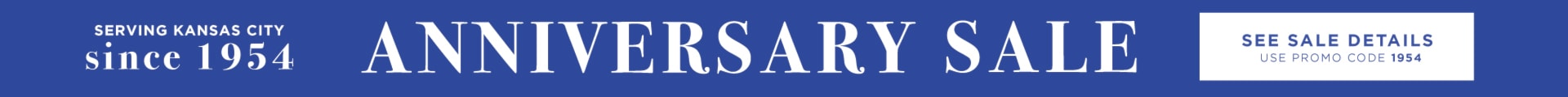 Serving Kansas City since 1954 | Anniversary Sale | See Sale Details | Use Promo Code 1954