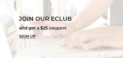 Join our Eclub and get a $25 coupon!