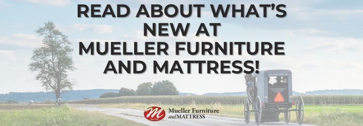Read about what's new at Mueller Furniture and Mattress