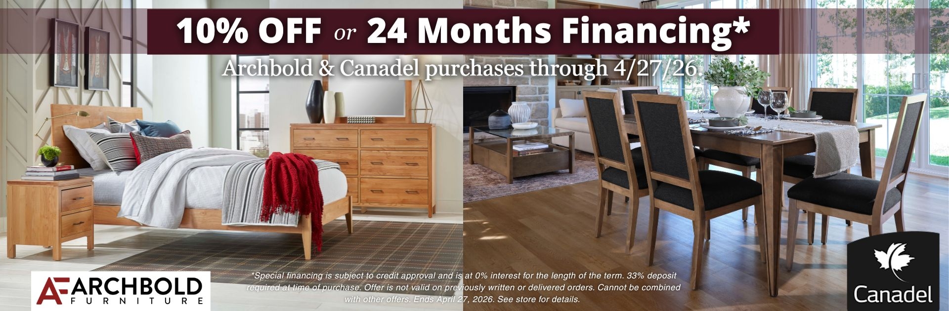 Take an additional 10% off OR 24 months special financing at 0% interest on solid wood dining room or bedroom furniture from Archbold & Canadel!