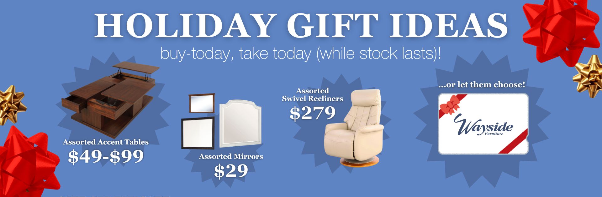 Holiday gift ideas at Wayside Furniture & Mattress... buy now, take now (while stock lasts!)