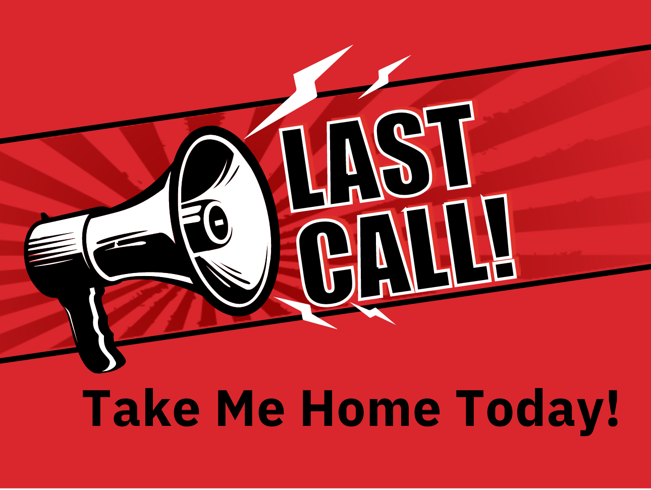 Bullhorn Announcing Last Call - Take Me Home Today