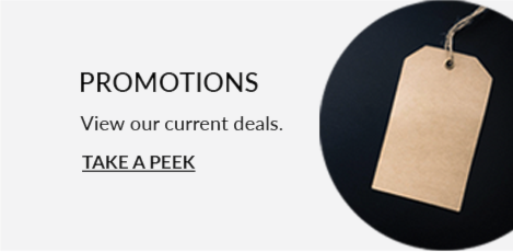 Promotions. View our current deals. Take a peek