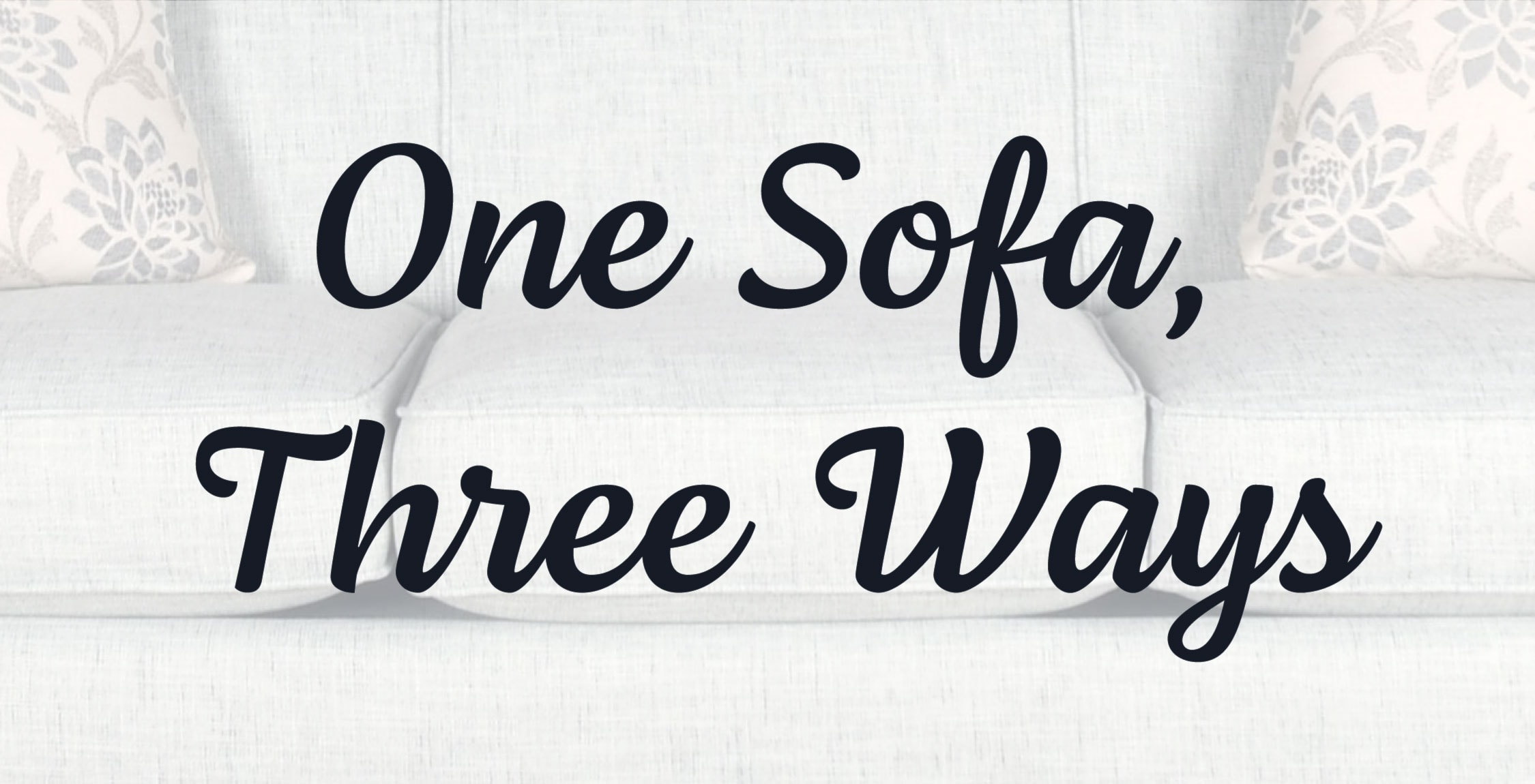 One Sofa Three Ways Header