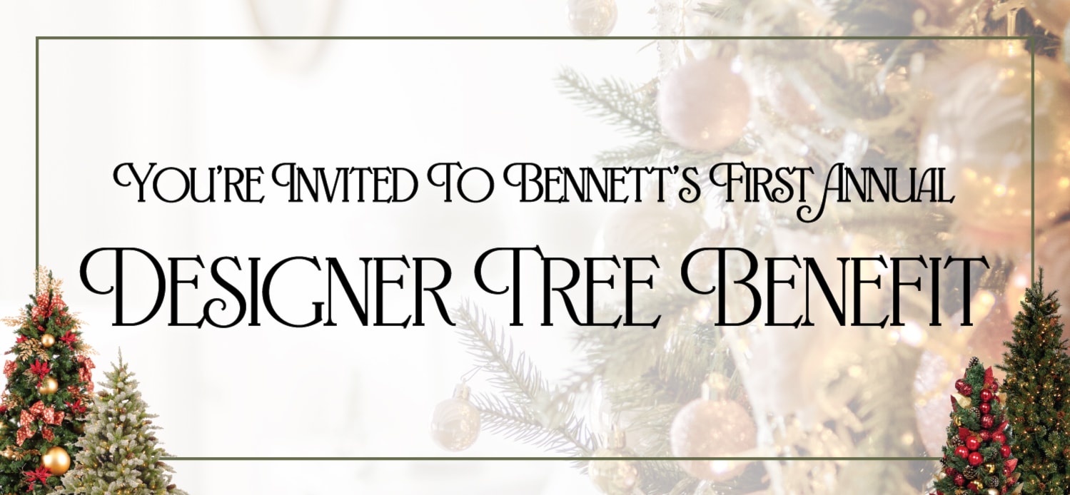 You're Invited to Bennett's First Annual Designer Tree Benefit