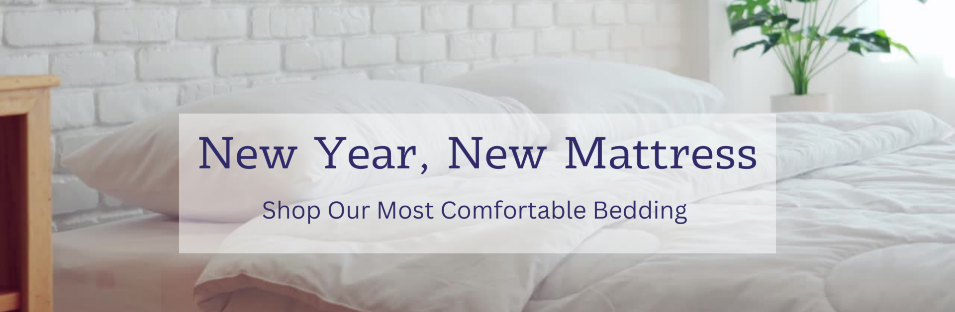 new year, new mattress. shop our most comfortable bedding.