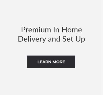 Premium in home delivery and set up