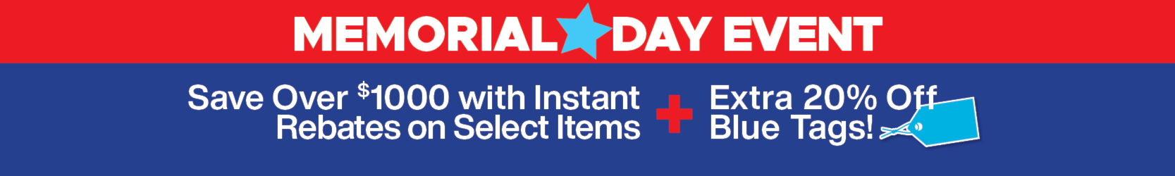 Memorial Day Event, Save $1000 with instant rebates on select items and save extra 20% off blut tags