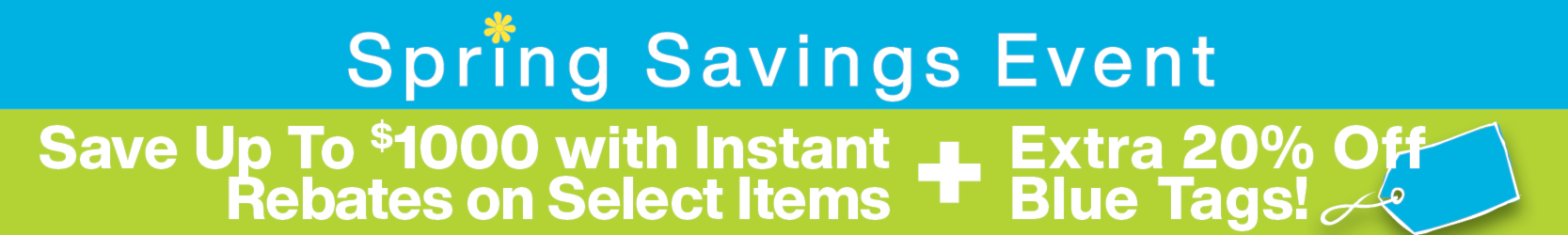 Spring Savings Event - save up to $1000 with instant rebates on select items