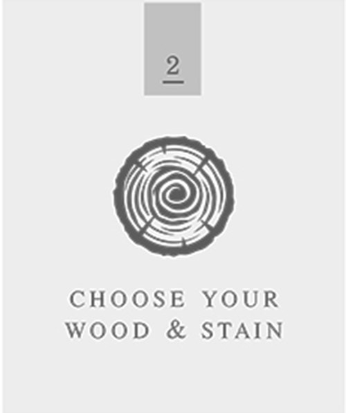 2
Choose Your Wood & Stain