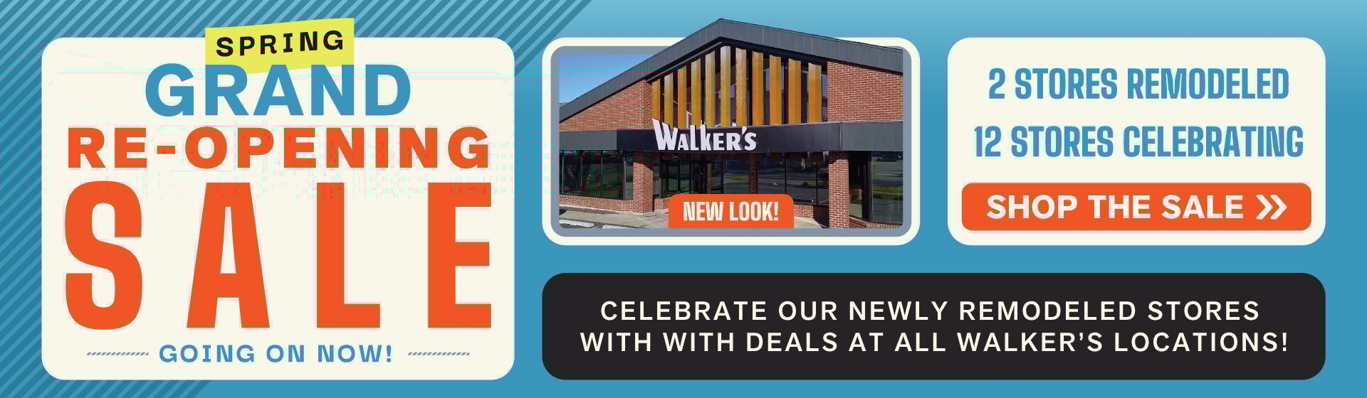 Grand Re-Opening Sale- On Now @ Walker's SAVE BIG STOREWIDE! 