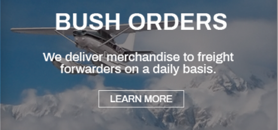 Bush Orders. We deliver merchandise to freight forwarders on a daily basis. Learn More.