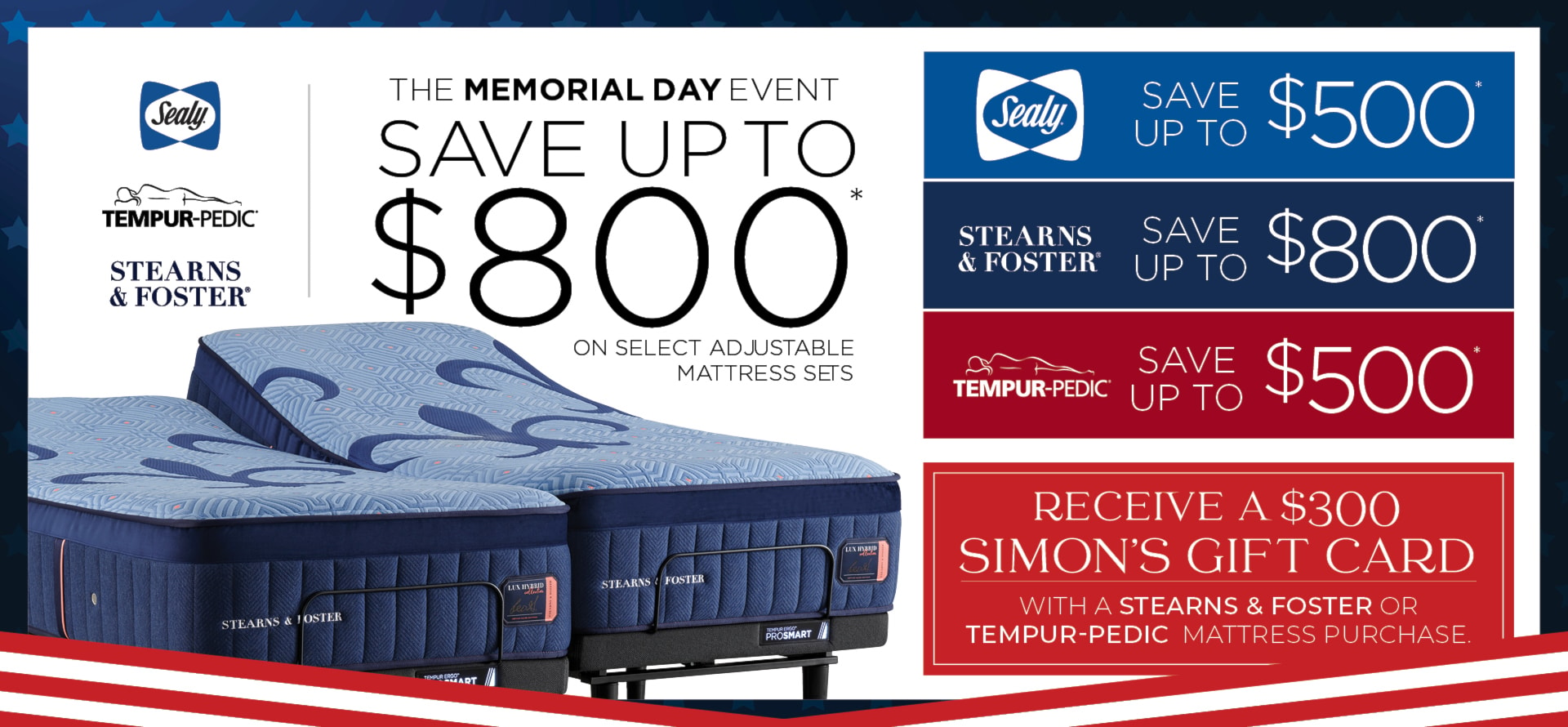 Simon's memorial day mattress sale is going on now. Save up to $800 on adjustable mattress sets; $500 on sealy, $500 on Stearns and Foster $