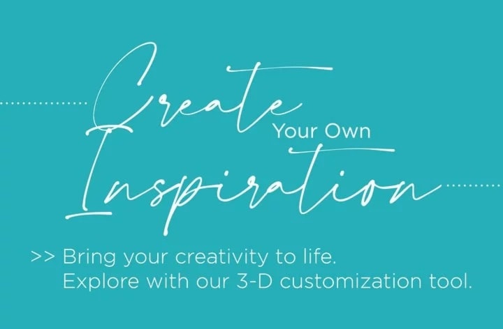 Create your own inspiration. Bring your creativity to life. Explore with our 3-D customization tool.