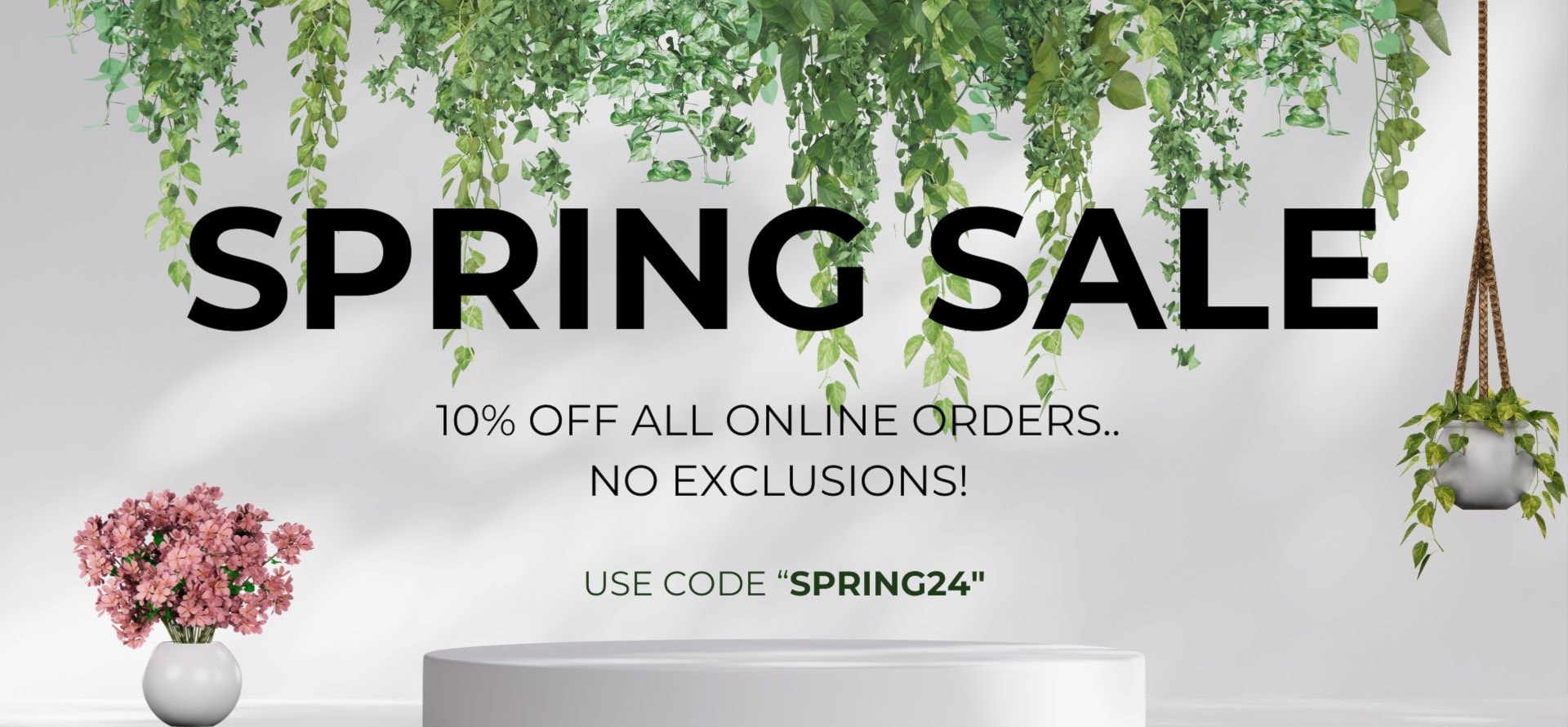 Spring Sale 10% Off all online orders no exclusions use code SPRING24
