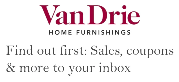 Find out First: Sales, coupons & more from VanDrie Home Furnishings